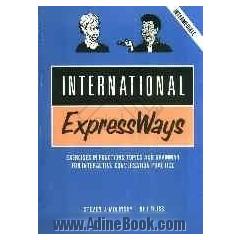 International expressways: exercises in functions,topics and grammar for interactive conversation...