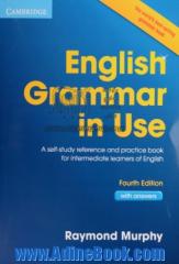 English grammar in use: a self - study reference and practice book for intermediate students of English with answers