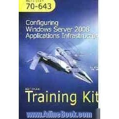 Microsoft MCTS self-paced training kit (exam 70-643): configuring windows server 2008 aplications infrastructure ...