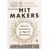 Hit Makers (How to Succeed in an Age of Distraction