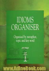 Idioms organiser: organised by metaphor, topic and key word