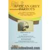 طوطی های خاکستری آفریقایی: همه چیز دربارۀ تغذیه، تربیت، بهداشت، مراقبت، بیماری ها و درمان آنها  African grey parrot = 