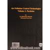روش های مهندسی کنترل آلودگی هوا - جلد اول: روش های کنترل ذرات