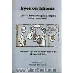 Eyes on idioms: over 450 idioms & colloquial expressions for your everyday use