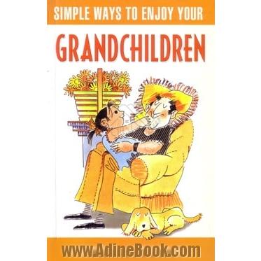  Simple ways to enjoy your grand children