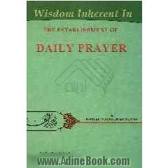 Wisdom inherent in the establishment of daily prayer