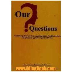 Our questions: comprising of 313 questions regarding issues of beliefs, theology jurisprudence, Quranic exegesis and history