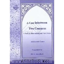 A case in between two concerns،  a study in determinism and free choice