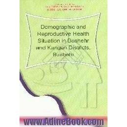 Demographic and reproductive health situation in Bushehr and Kangan districts, Bushehr