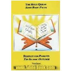 The holy Qur'an some basic facts and respect for parents the Islamic outlook