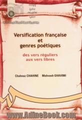 Versification Francaise et genres poetiques des vers reguliers aux vers libres