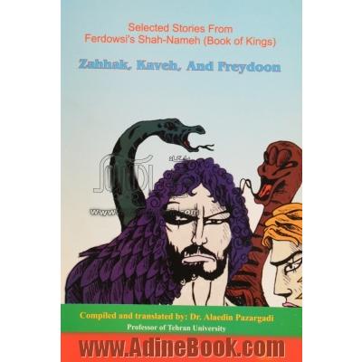 Selected stories from Ferdowsi's Shah - nameh (book of kings): Zahhak, Kaveh, and Freydoon