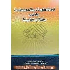 Understanding prophetthood and the prophet of islam