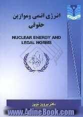 انرژی اتمی و موازین حقوقی = Nuclear energy and legal norms