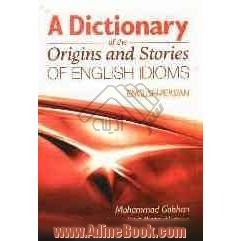  A dictionary of the origins and stories of English idoms